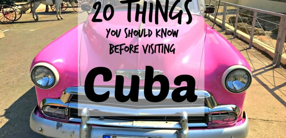 THINGS YOU NEED TO KNOW BEFORE YOU VISIT CUBA