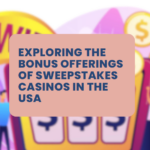 Exploring the Bonus Offerings of Sweepstakes Casinos in the USA