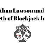 Khan Lawson and the Birth of Blackjack Insight