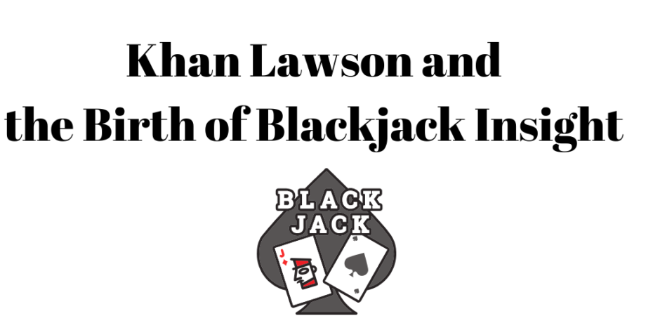 Khan Lawson and the Birth of Blackjack Insight